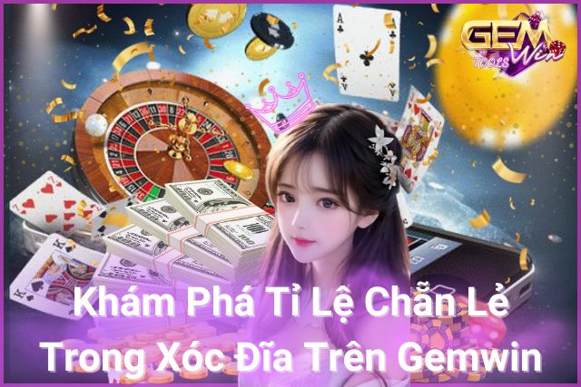 Khám phá tỉ lệ chẵn lẻ trong xóc đĩa trên Gemwin!